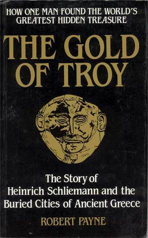 The Gold of Troy by Pierre Stephen Robert Payne