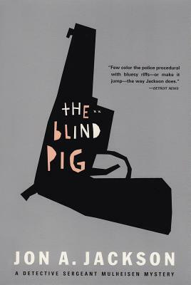 The Blind Pig: Detective Sergeant Mulheisen Mysteries by Jon A. Jackson