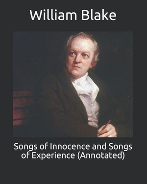 Songs of Innocence and Songs of Experience (Annotated) by William Blake