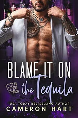 Blame it on the Tequila by Cameron Hart