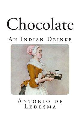 Chocolate: An Indian Drinke by Antonio Colmenero De Ledesma