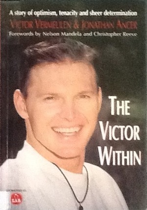 The Victor within: an extraordinary story of optimism, tenacity and sheer determination by Jonathan Ancer, Nelson Mandela, Victor Vermeulen, Christopher Reeve
