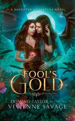 Fool's Gold: a Fantasy Romance by Vivienne Savage, Domino Taylor