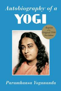 Autobiography of a Yogi: The Original 1946 Edition Plus Bonus Material by Paramahansa Yogananda