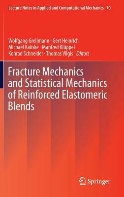 Fracture Mechanics and Statistical Mechanics of Reinforced Elastomeric Blends by 