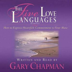 The Five Love Languages: How to Express Heartfelt Commitment to Your Mate by 