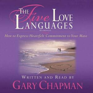 The Five Love Languages: How to Express Heartfelt Commitment to Your Mate by 