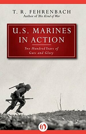 U.S. Marines in Action: Two Hundred Years of Guts and Glory by T.R. Fehrenbach