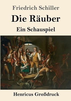 Die Räuber (Großdruck): Ein Schauspiel by Friedrich Schiller