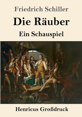 Die Räuber (Großdruck): Ein Schauspiel by Friedrich Schiller