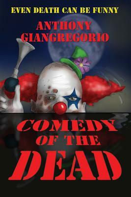 Comedy of the Dead by Anthony Giangregorio