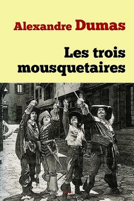 Les trois mousquetaires by Alexandre Dumas