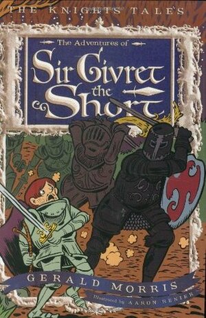 The Adventures of Sir Givret the Short by Aaron Renier, Gerald Morris