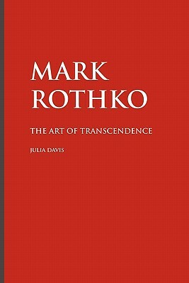 Mark Rothko: The Art of Transcendence by Julia Davis