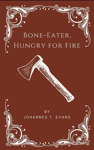 Bone-Eater, Hungry for Fire by Johannes T. Evans