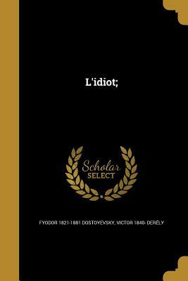 L'idiot; by Fyodor Dostoevsky