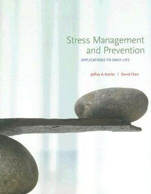 Stress Management and Prevention: Applications to Daily Life by David Chen, Jeffrey A. Kottler
