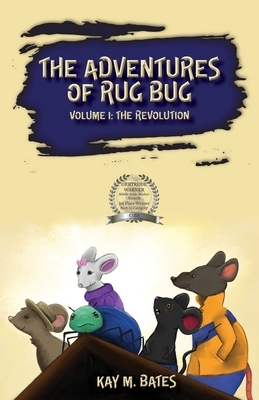 The Adventures of Rug Bug: The Revolution by Kay M. Bates