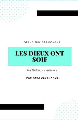 Les Dieux Ont Soif: Grand Prix des romans Les Meilleurs Classiques by Anatole France