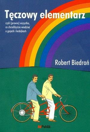 Tęczowy elementarz czyli (prawie) wszystko, co chcielibyście wiedzieć o gejach i lesbijkach by Robert Biedroń