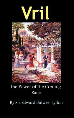 Vril, the Power of the Coming Race by Edward Bulwer Lytton Lytton
