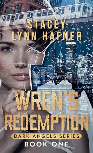 Wren's Redemption: Book One in the Dark Angels Series by Stacey Lynn Hafner