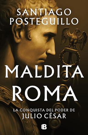 Maldita Roma by Santiago Posteguillo