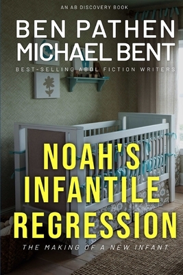 Noah's Infantile Regression by Michael Bent, Ben Pathen