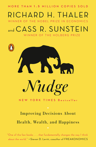 Nudge: Improving Decisions about Health, Wealth, and Happiness by Cass R. Sunstein, Richard H. Thaler