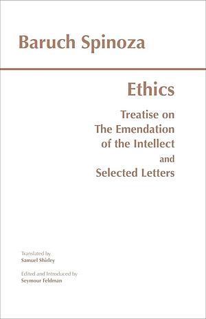 Ethics: with The Treatise on the Emendation of the Intellect and Selected Letters by Baruch Spinoza