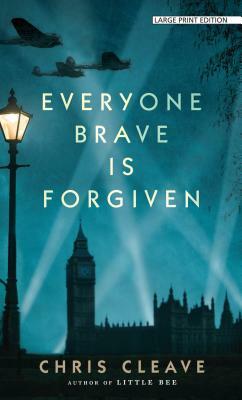 Everyone Brave Is Forgiven by Chris Cleave