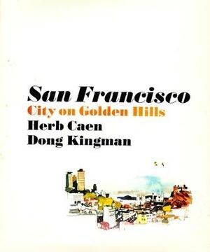 San Francisco: City on Golden Hills by Herb Caen
