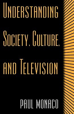 Understanding Society, Culture, and Television by Paul Monaco