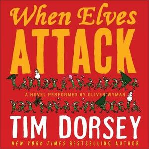 When Elves Attack: A Joyous Christmas Greeting from the Criminal Nutbars of the Sunshine State by Tim Dorsey