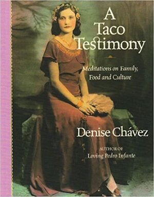 A Taco Testimony: Meditations on Family, Food and Culture by Denise Chávez