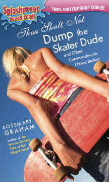 Thou Shalt Not Dump the Skater Dude and Other Commandments I Have Broken by Rosemary Graham