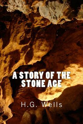 A Story of the Stone Age (Richard Foster Classics) by H.G. Wells