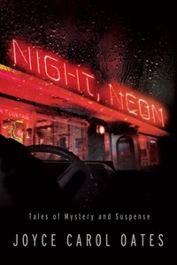 Night, Neon: Tales of Mystery and Suspense by Joyce Carol Oates
