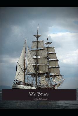 The Brute: The Brilliant Novel (Annotated) By Joseph Conrad. by Joseph Conrad