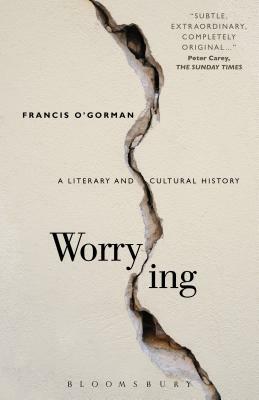Worrying: A Literary and Cultural History by Francis O'Gorman