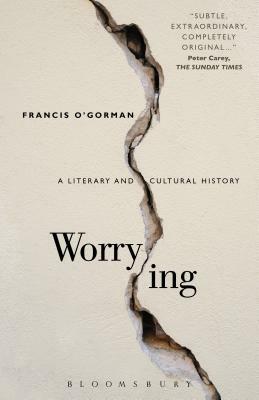 Worrying: A Literary and Cultural History by Francis O'Gorman