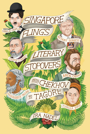 Singapore Flings: Literary Stopovers from Chekhov to Tagore by Ira Nadel