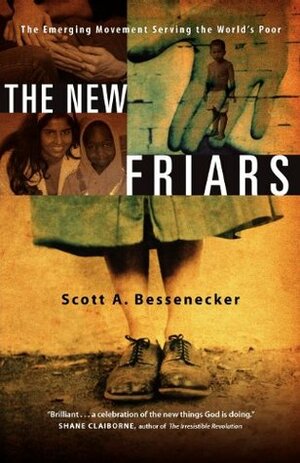 The New Friars: The Emerging Movement Serving the World's Poor by Scott A. Bessenecker