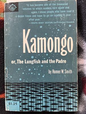 Kamongo or, The Lungfish and the Padre by Homer W. Smith
