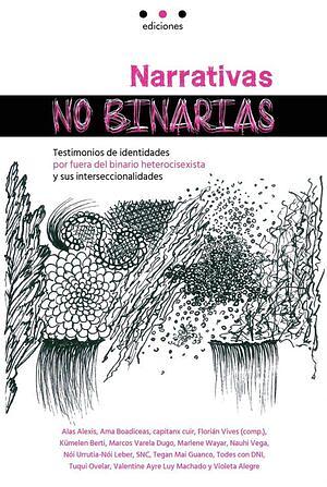 Narrativas no binarias. Testimonios de identidades por fuera del binario heterocisexista y sus interseccionalidades. by Florián Vives