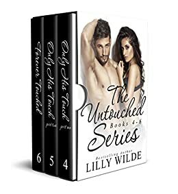 The Untouched Series Boxed Set: Only His Touch: Part One, Only His Touch: Part Two, Forever Touched: Books 4-6 of 6 by Lilly Wilde