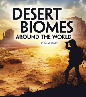 Desert Biomes Around the World by M. M. Eboch