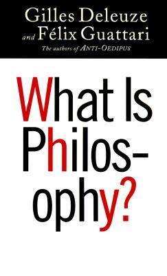 What Is Philosophy? by Graham Burchell, Gilles Deleuze, Félix Guattari, Hugh Tomlinson
