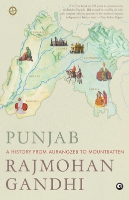 Punjab: A History from Aurangzeb to Mountbatten by Rajmohan Gandhi