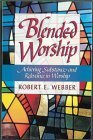 Blended Worship: Achieving Substance and Relevance in Worship by Robert E. Webber